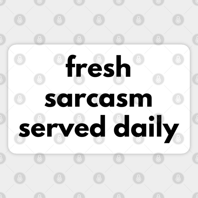 Fresh Sarcasm Served Daily. Funny Sarcastic NSFW Rude Inappropriate Saying Magnet by That Cheeky Tee